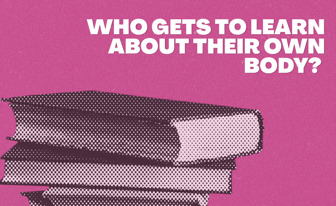 Who gets to learn about their own body?  